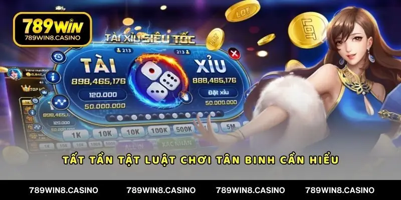 Tất tần tật luật chơi tân binh cần hiểu